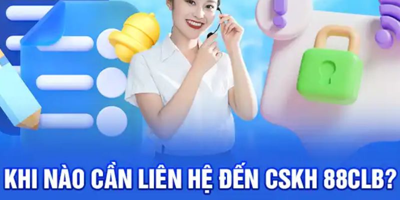 Các tình huống cần liên hệ 88clb