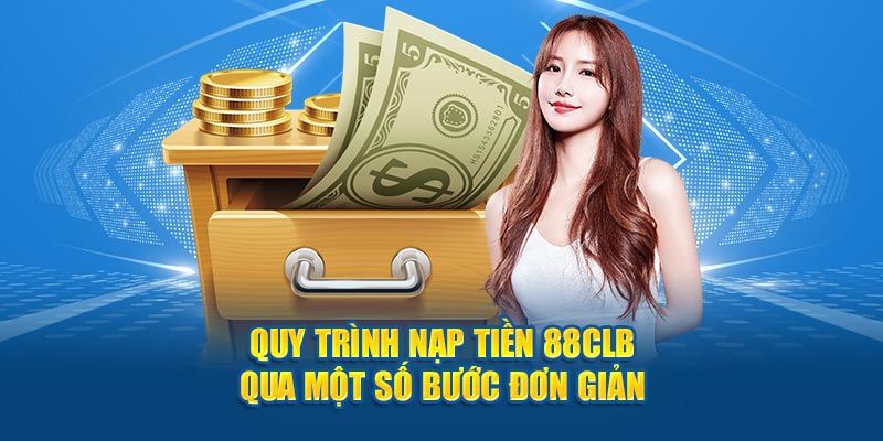 Quy trình nạp tiền 88clb cho tân thủ